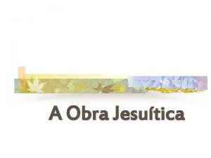 A Obra Jesutica Origem da Companhia de Jesus