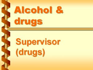 Alcohol drugs Supervisor drugs Warning signs of substance