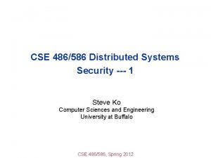 CSE 486586 Distributed Systems Security 1 Steve Ko