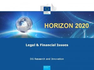 HORIZON 2020 Legal Financial Issues DG Research and