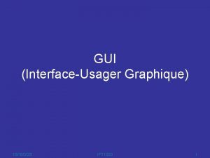 GUI InterfaceUsager Graphique 10182021 IFT 1020 1 OBJECTIFS