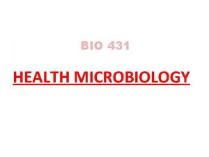 BIO 431 HEALTH MICROBIOLOGY Normal Microbial Flora of