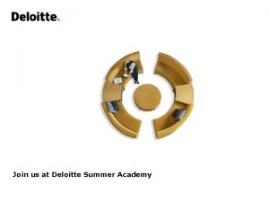 Join us at Deloitte Summer Academy Deloitte Who