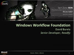 Windows Workflow Foundation David Burela Senior Developer Readify