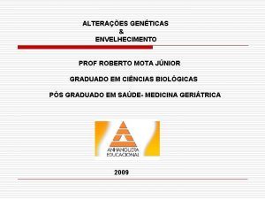 ALTERAES GENTICAS ENVELHECIMENTO PROF ROBERTO MOTA JNIOR GRADUADO