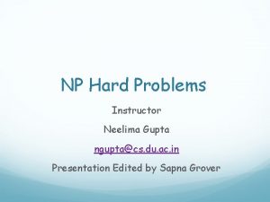 NP Hard Problems Instructor Neelima Gupta nguptacs du