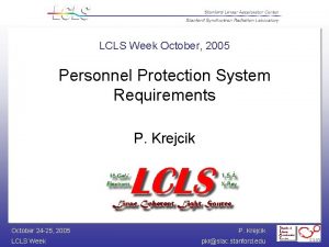 LCLS Week October 2005 Personnel Protection System Requirements