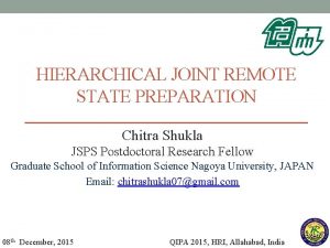 HIERARCHICAL JOINT REMOTE STATE PREPARATION Chitra Shukla JSPS