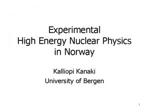 Experimental High Energy Nuclear Physics in Norway Kalliopi