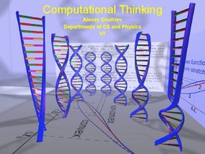 Computational Thinking Alexey Onufriev Departments of CS and