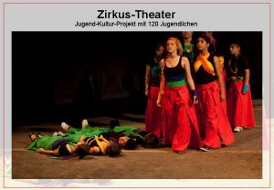 ZirkusTheater JugendKulturProjekt mit 120 Jugendlichen ZirkusTheater JugendKulturProjekt mit