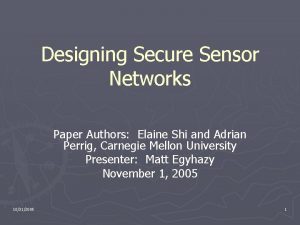 Designing Secure Sensor Networks Paper Authors Elaine Shi
