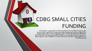 CDBG SMALL CITIES FUNDING Connecticuts Community Development Block