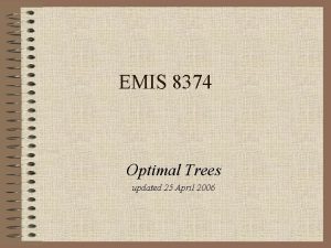 EMIS 8374 Optimal Trees updated 25 April 2006