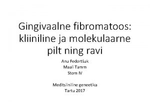 Gingivaalne fibromatoos kliiniline ja molekulaarne pilt ning ravi