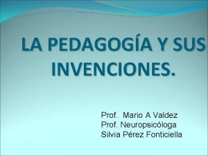LA PEDAGOGA Y SUS INVENCIONES Prof Mario A