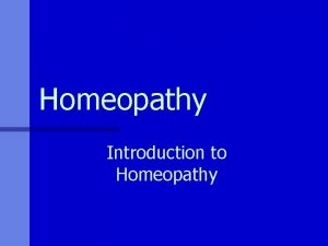 Homeopathy Introduction to Homeopathy Principles n A system
