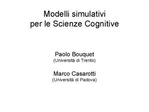 Modelli simulativi per le Scienze Cognitive Paolo Bouquet