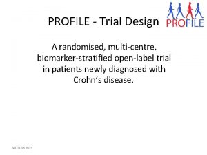 PROFILE Trial Design A randomised multicentre biomarkerstratified openlabel