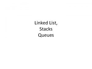 Linked List Stacks Queues Linked Lists 2 Linked
