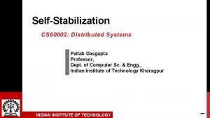 SelfStabilization CS 60002 Distributed Systems INDIAN INSTITUTE OF