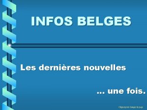 INFOS BELGES Les dernires nouvelles une fois Cliquez