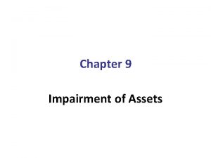 Chapter 9 Impairment of Assets Overview If the