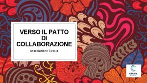 VERSO IL PATTO DI COLLABORAZIONE Associazione Circola Riprendiamo