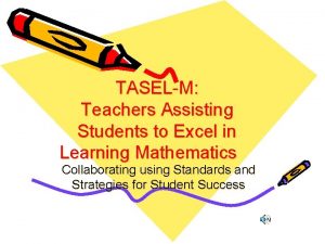 TASELM Teachers Assisting Students to Excel in Learning