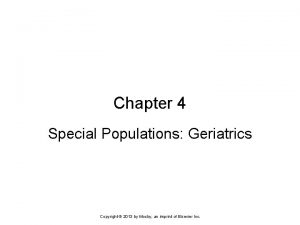 Chapter 4 Special Populations Geriatrics Copyright 2013 by