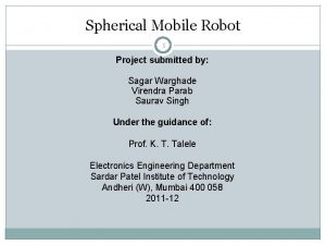 Spherical Mobile Robot 1 Project submitted by Sagar