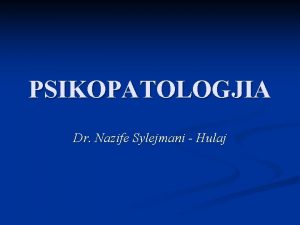 PSIKOPATOLOGJIA Dr Nazife Sylejmani Hulaj Vetdija n Vetdija