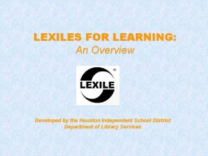 LEXILES FOR LEARNING An Overview Developed by the