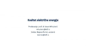 Kvalitet elektrine energije Predavanja prof dr Jovan Mikulovi