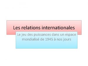 Les relations internationales Le jeu des puissances dans