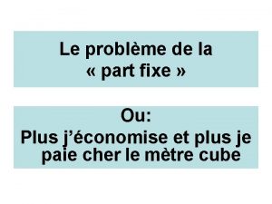 Le problme de la part fixe Ou Plus