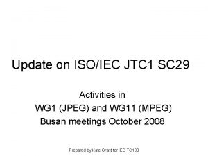 Update on ISOIEC JTC 1 SC 29 Activities