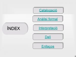 ndex Catalogaci Anlisi formal NDEX Interpretaci Dal Enllaos