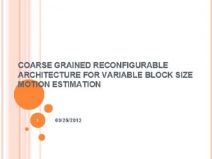 COARSE GRAINED RECONFIGURABLE ARCHITECTURE FOR VARIABLE BLOCK SIZE