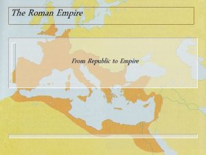The Roman Empire From Republic to Empire Rome