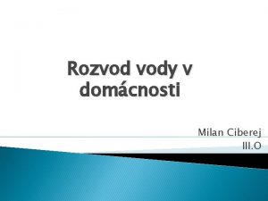 Rozvod vody v domcnosti Milan Ciberej III O