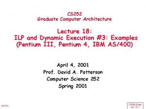 CS 252 Graduate Computer Architecture Lecture 18 ILP