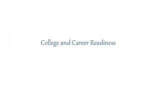 College and Career Readiness What is College Readiness
