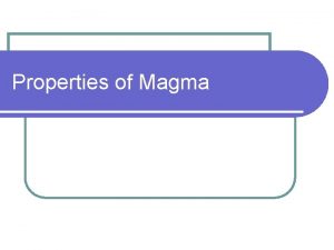 Properties of Magma Physical Chemical Properties l An