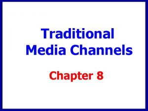 Traditional Media Channels Chapter 8 Media Strategy The