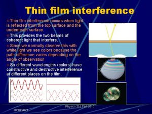 Thin film interference v Thin film interference occurs