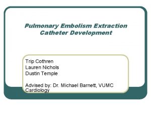 Pulmonary Embolism Extraction Catheter Development Trip Cothren Lauren