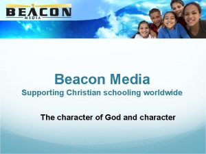 Beacon Media Supporting Christian schooling worldwide The character