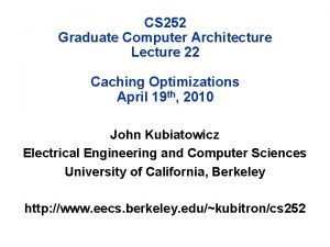 CS 252 Graduate Computer Architecture Lecture 22 Caching