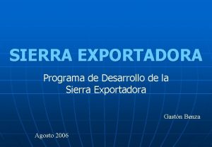 SIERRA EXPORTADORA Programa de Desarrollo de la Sierra